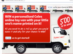 Win 1 of 500 personalised 'Coles Online' toy vans!