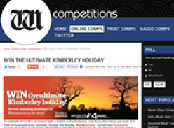 Win 1 of 7 ultimate 'Kimberley' holidays!