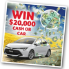 Win $20,000 Cash or a Car