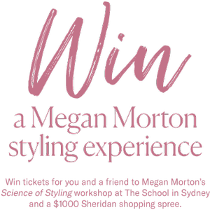 Win a Megan Morton styling experience