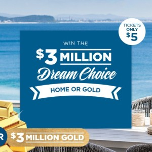 Win the $3 million Dream Choice - Home or Gold