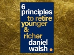 Win 1 of 10 Six Principles to Retire Younger and Richer by Daniel Walsh