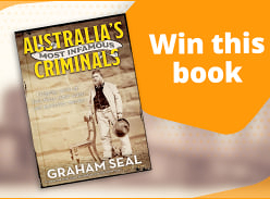 Win 1 of 3 'Australia's Most Infamous Criminals' by Graham Seal