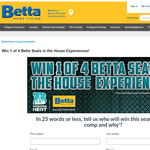 Win 1 of 4 Betta Seats in the House Experiences