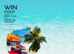Win $4000 worth of Free Fuel or a Tropical Holiday