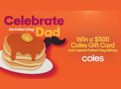 Win 1 of 3 $500 Coles Cards & a Special Father's Day Delivery