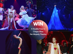 Win 1 of 10 Double Passes to see Cirque Alice at Her Majesty Theatre