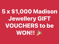 Win 1 of 5 $1K Madison Jewellery Vouchers