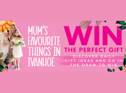Win Mum's Favourite Things - Shop in Ivanhoe