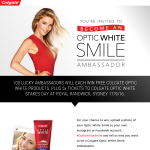 Win the chance to become an 'Optic White' Smile Ambassador + 100 'Colgate Optic White' products to be won!