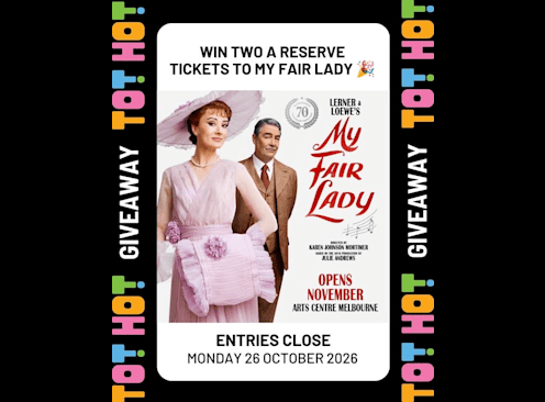 Win Two a Reserve Tickets to My Fair Lady - TOT: HOT OR NOT
