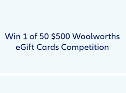 Win 1 of 50 $500 Woolworths Gift Cards