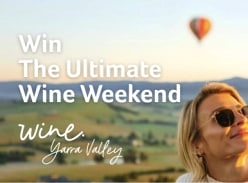 Win an Ultimate Yarra Valley Wine Weekend
